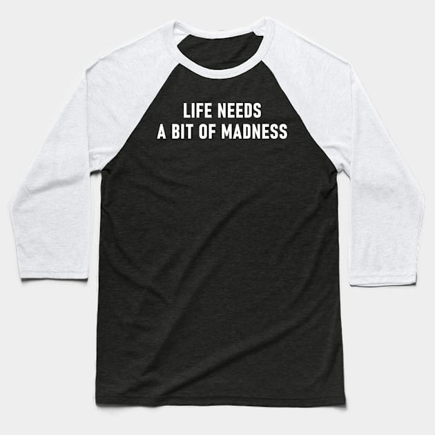 Life Needs A Bit Of Madness Baseball T-Shirt by Lasso Print